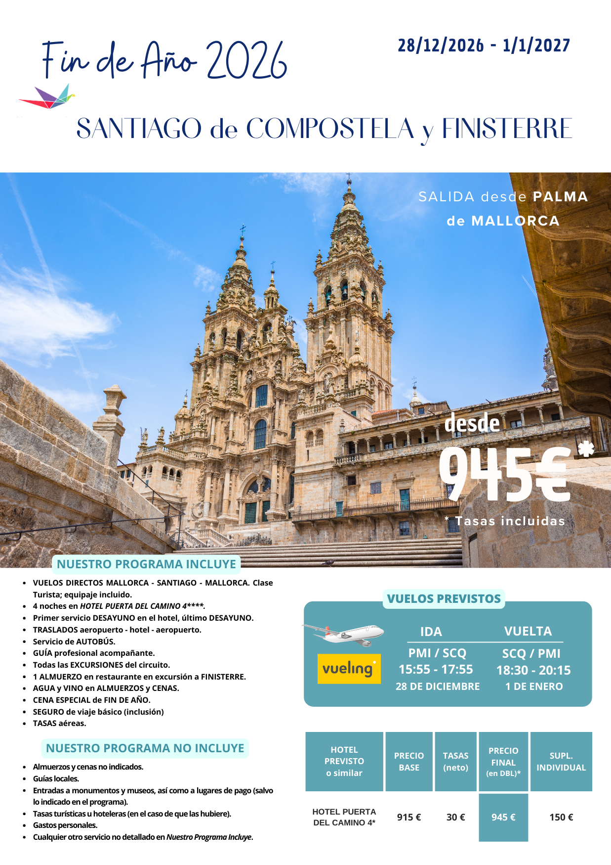 FIN DE AÑO 2026 en SANTIAGO de COMPOSTELA y FINISTERRE (28/12/2026 a 1/1/2027) desde PALMA DE MALLORCA. Incluye: VUELOS DIRECTOS MALLORCA - SANTIAGO - MALLORCA (clase Turista; equipaje incluido); 4 noches en HOTEL PUERTA DEL CAMINO 4****;  primer servicio DESAYUNO en el hotel, último DESAYUNO; TRASLADOS aeropuerto - hotel - aeropuerto; servicio de AUTOBÚS; GUÍA profesional acompañante; todas las EXCURSIONES del circuito; 1 ALMUERZO en restaurante en excursión a FINISTERRE; AGUA y VINO en ALMUERZOS y CENAS; CENA ESPECIAL de FIN DE AÑO; SEGURO de viaje básico (inclusión) y TASAS aéreas.